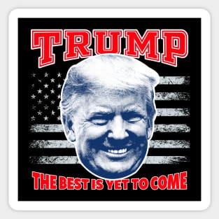 The Best Is Yet To Come Trump Shirt Trump 2021 Sticker